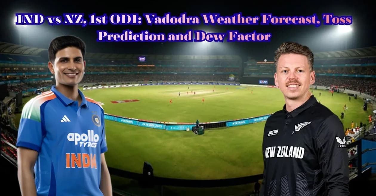 IND vs NZ, 1st ODI: Vadodara Weather Forecast, Toss Prediction and Dew Factor