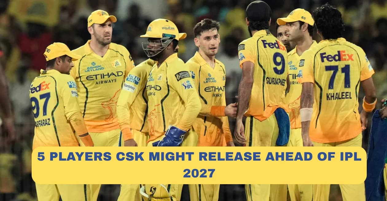 5 players Chennai Super Kings might release ahead of IPL 2027